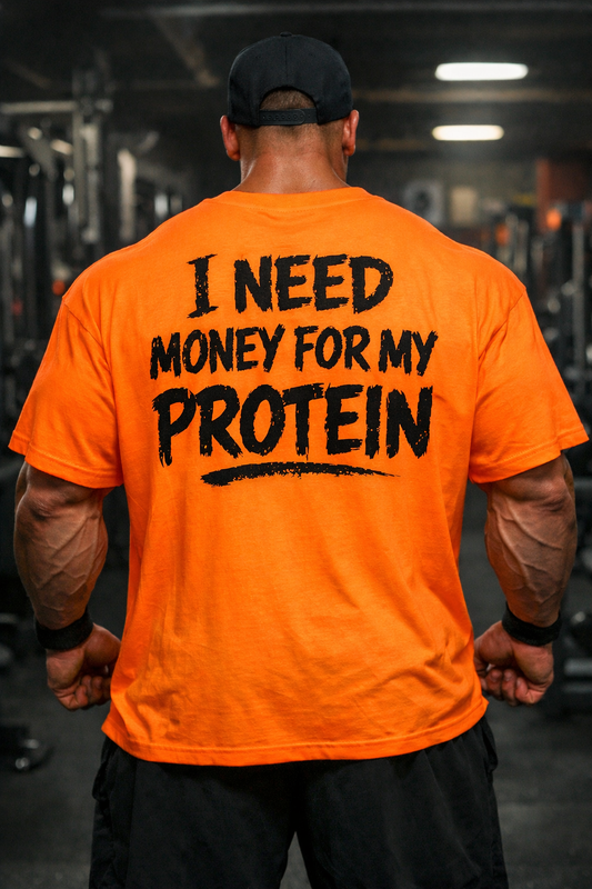 T-shirt I Need money for my Protein