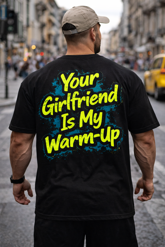 T-shirt Your Girlfriend is my warm-up